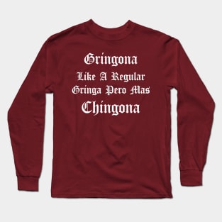 Gringona Like A Regular Gringa Pero Mas Chingona, funny mexican and spanish quotes. Long Sleeve T-Shirt